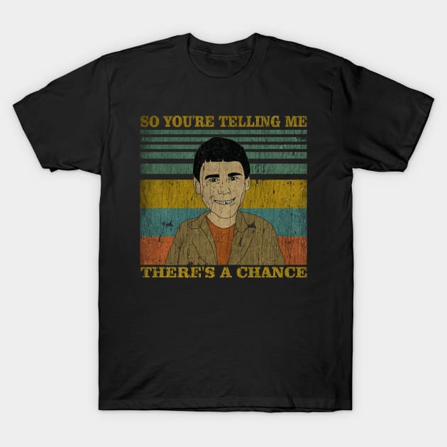 SO YOU'RE TELLING ME - THERE'S A CHANCE T-Shirt by CANDY MARKET